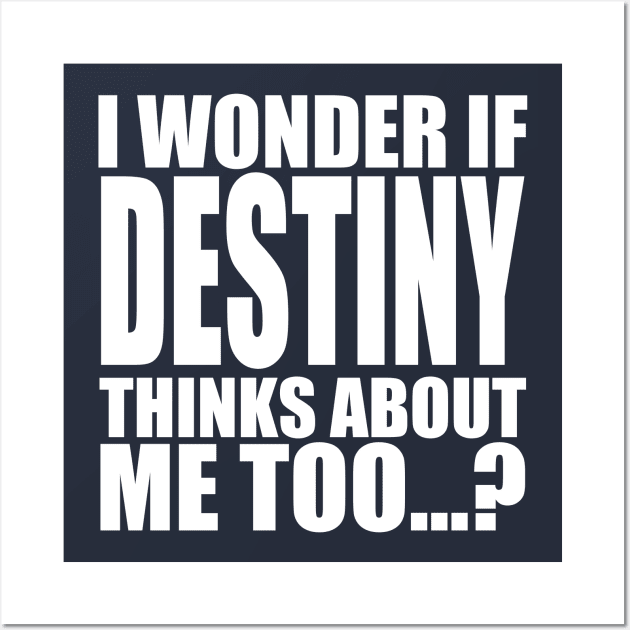 i wonder if destiny thinks about me too Wall Art by Stellart